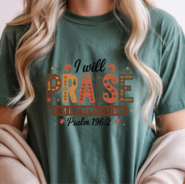 Seasonal I Will Praise Him In Every Season