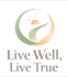 Live Well, Live True