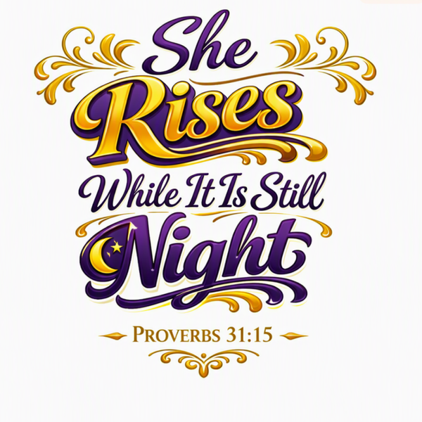She Rises — Proverbs 31:15