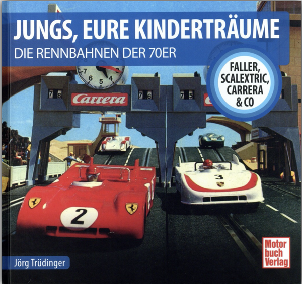 Jungs, Eure Kinderträume - Die Rennbahnen der 70er - Faller, Scalextric, Carrera & Co