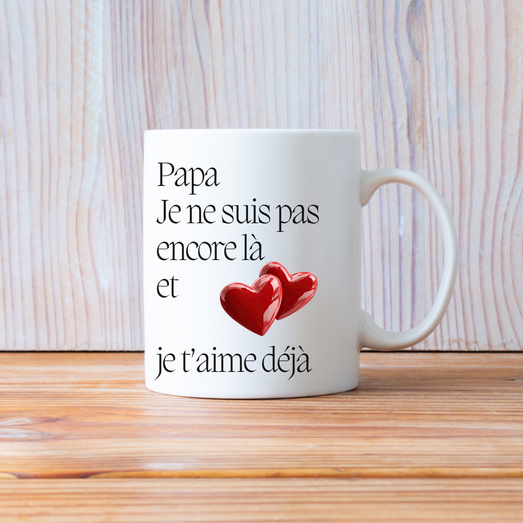 Mug  personnalisé "Papa, je ne suis pas encore là et je t'aime déjà"