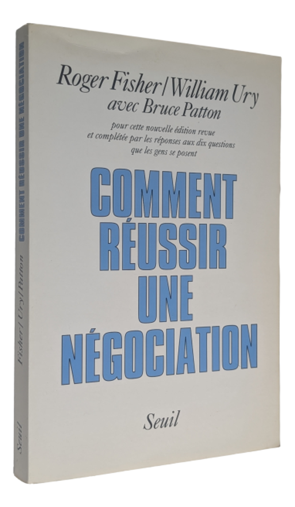 Roger Fisher & William Ury - Comment réussir une négociation