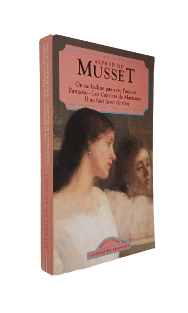 Alfred de Musset - On ne badine pas avec l'amour - Fantasio - Les Caprices de Marianne - Il ne faut jurer de rien