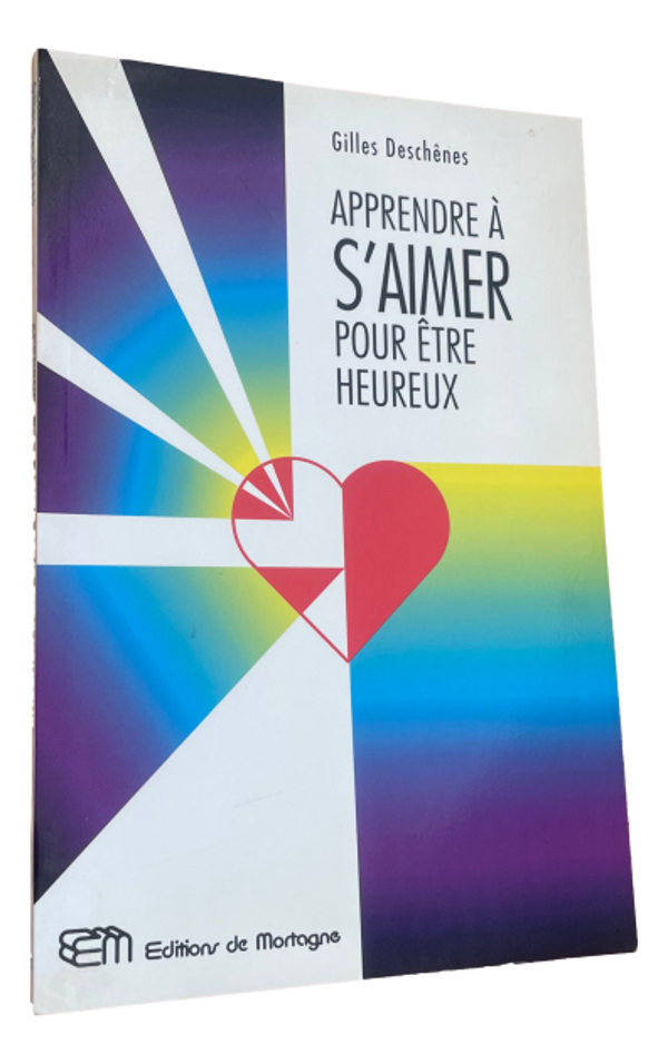 Gilles Deschênes - Apprendre à s'aimer pour être heureux