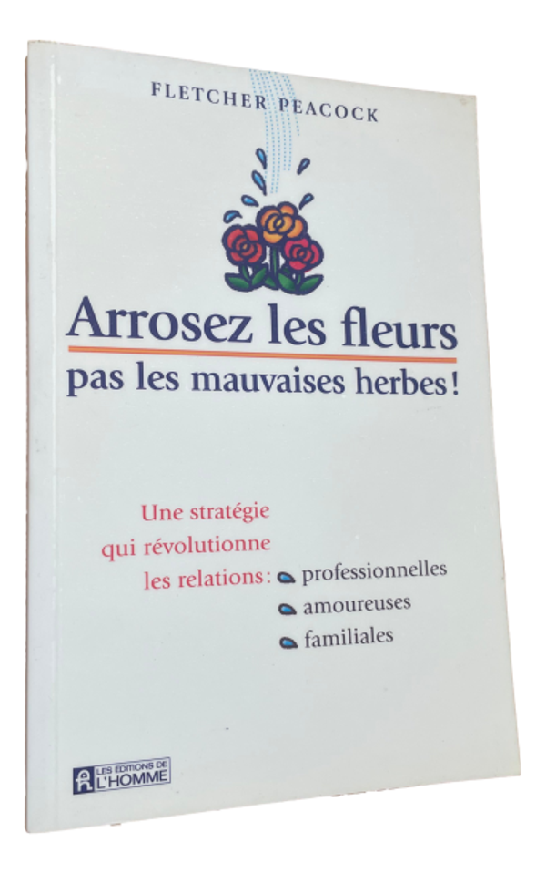 Fletcher Peacock - Arrosez les fleurs pas les mauvaises herbes !