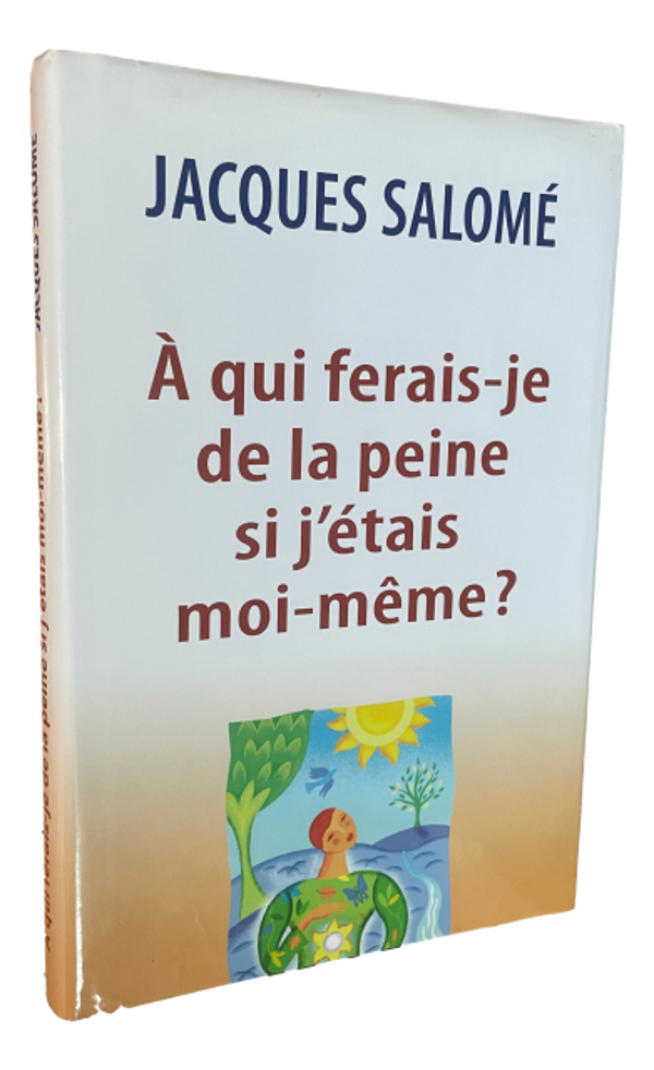 Jacques Salomé - À qui ferais-je de la peine si j'étais moi-même ?