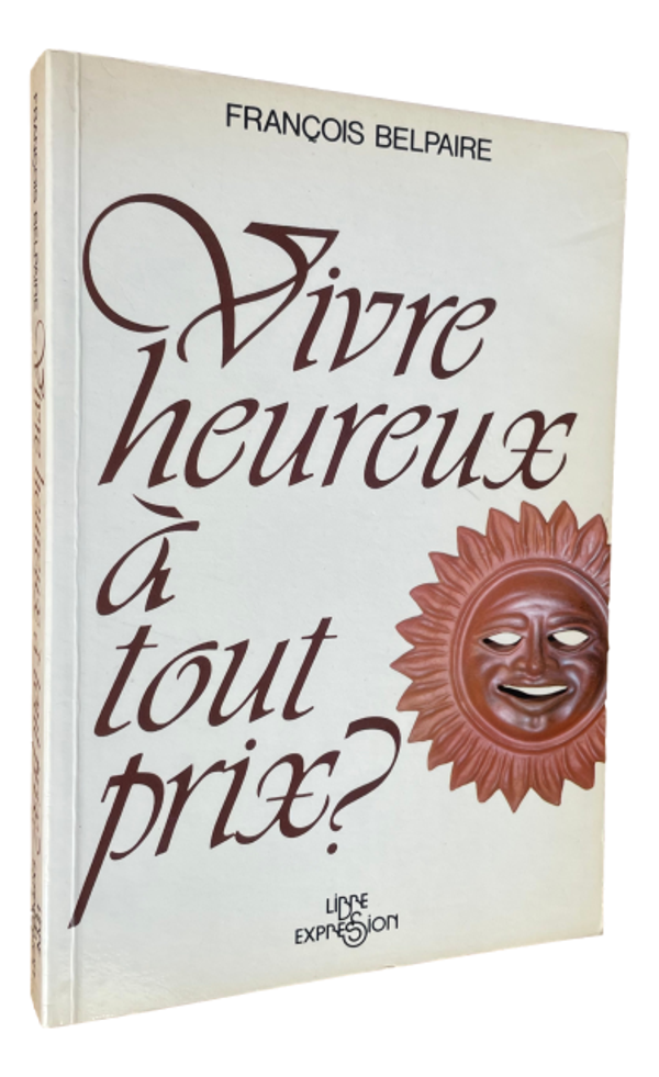 François Belpaire - Vivre heureux à tout prix ?