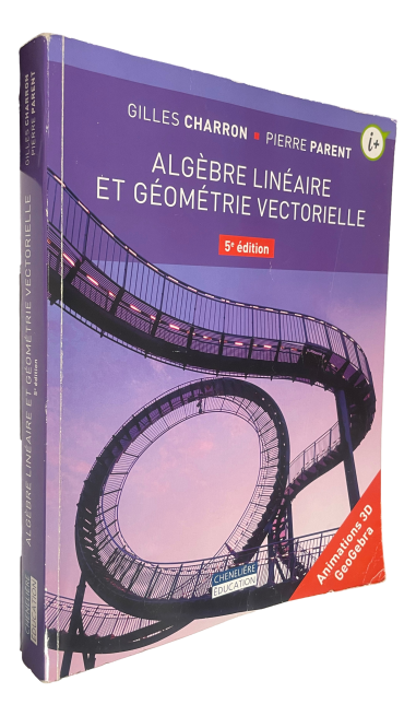 Gilles Charron & Puierre Parent - Algèbre Linéaire et géométrie Vectorielle