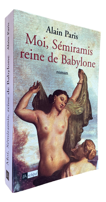 Alain Paris - Moi, Sémiramis reine de Babylone
