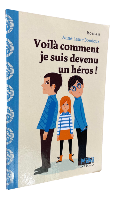 Anne-Laure Bondoux - Voilà comment je suis devenu un héros !