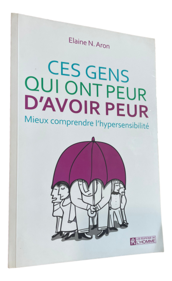 Elaine N. Aron - Ces gens qui ont peur d'avoir peur