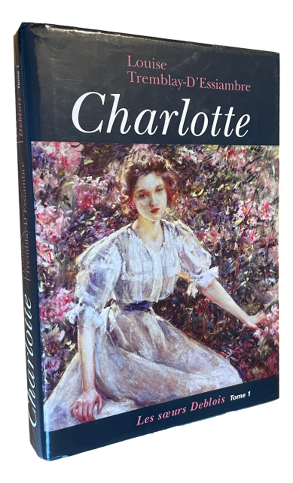 Louise Tremblay-D'Essiambre - Les soeurs Deblois - Tome 1 - Charlotte