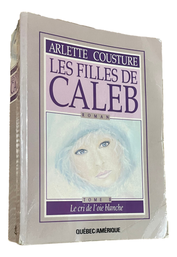 Arlette Cousture - Les filles de Caleb - Le cri de l'oie blanche - Tome 2