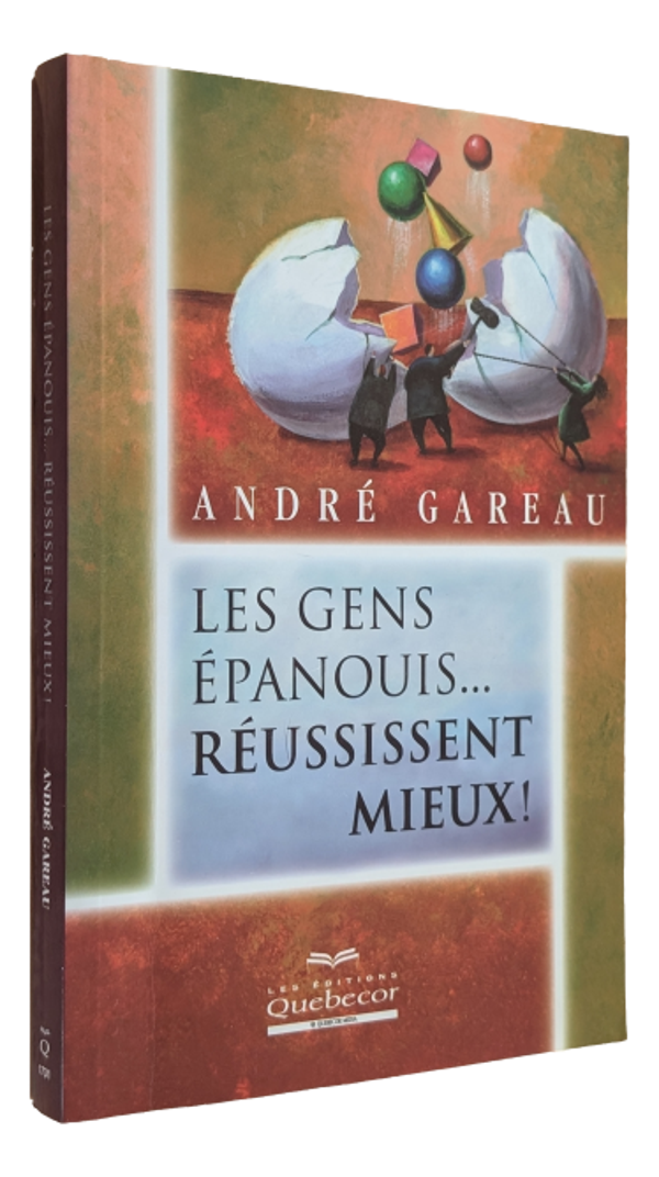 André Gareau - Les gens épanouis ... Réussissent mieux !