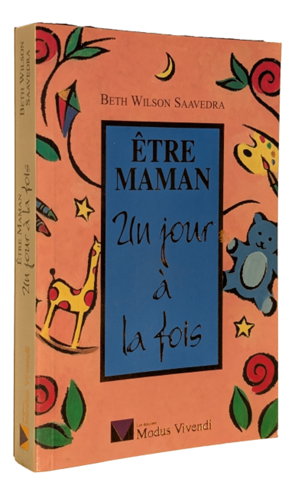 Beth Wilson Saavedra - Être Maman un jour à la fois
