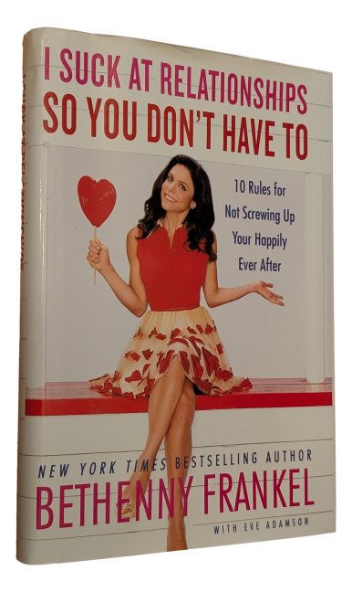 Bethenny Frankel - I suck at relationships so you don't hate to