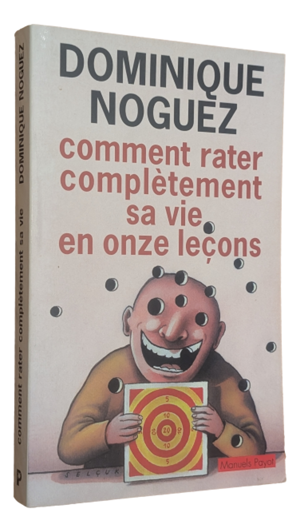 Dominique Noguez - Comment rater complèrement sa vie en onze leçons