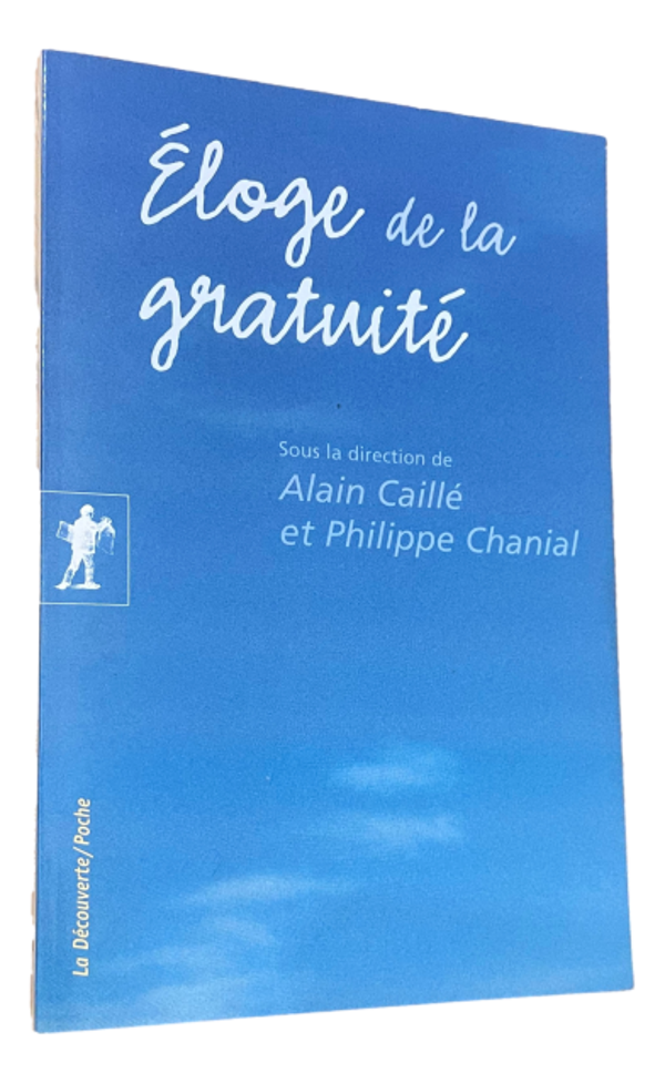 Alain Caillé & Philippe Chanial - Éloge de la gratuité