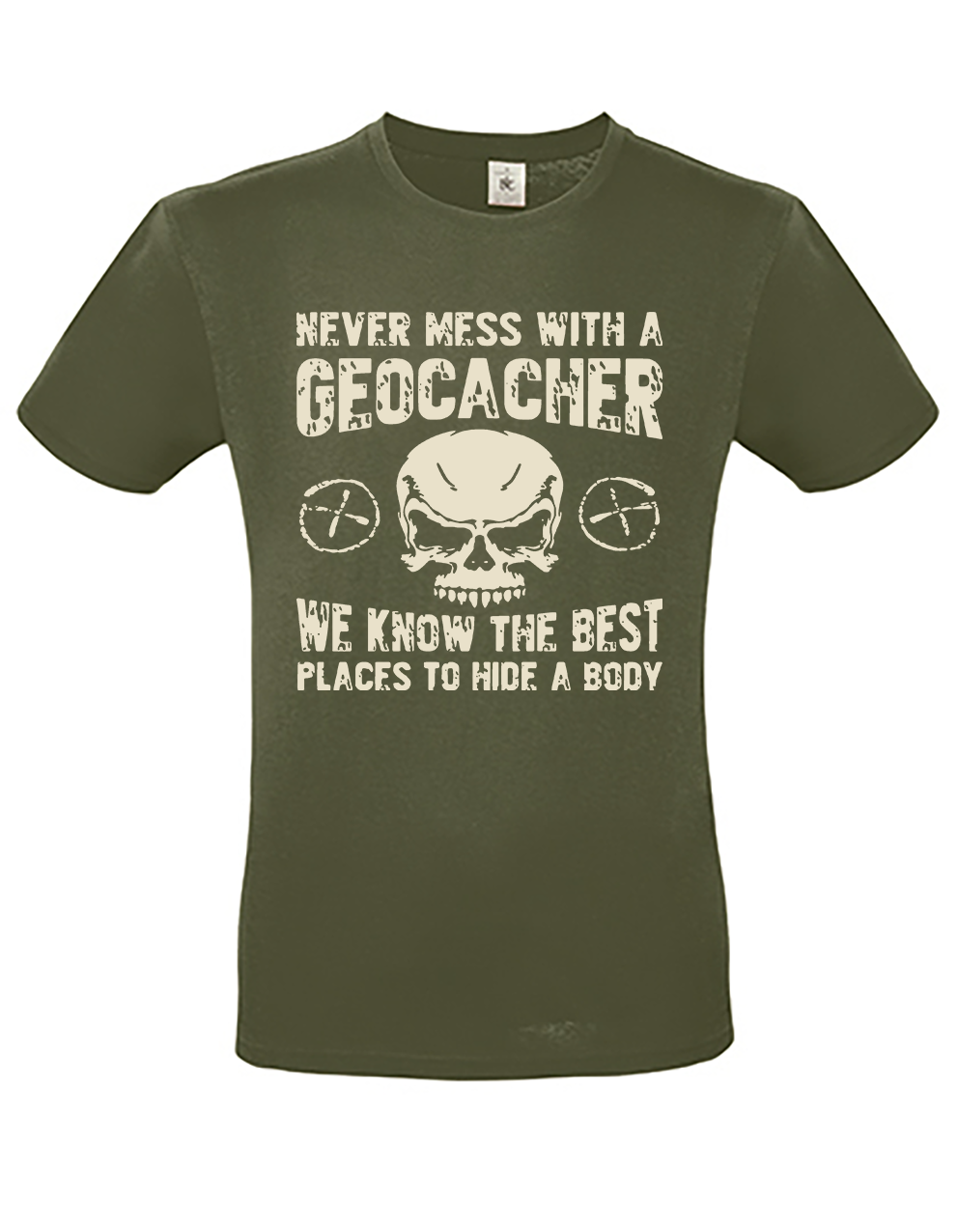 T-shirt met opdruk "Never mess with a geocacher, we know the best places to hide a body"