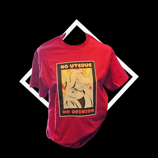 No Uterus No Opinion Tee