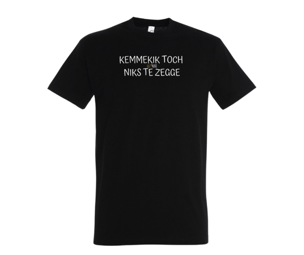 T-shirt "KEMMEKIK TOCH NIKS TE ZEGGE"