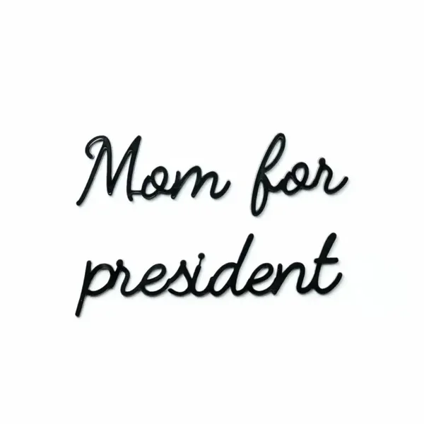 Quote MOM FOR PRESIDENT - LeoNoor