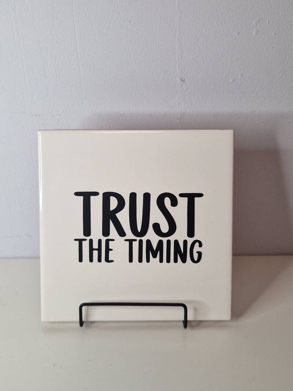Trust the timing.  Tegeltje
