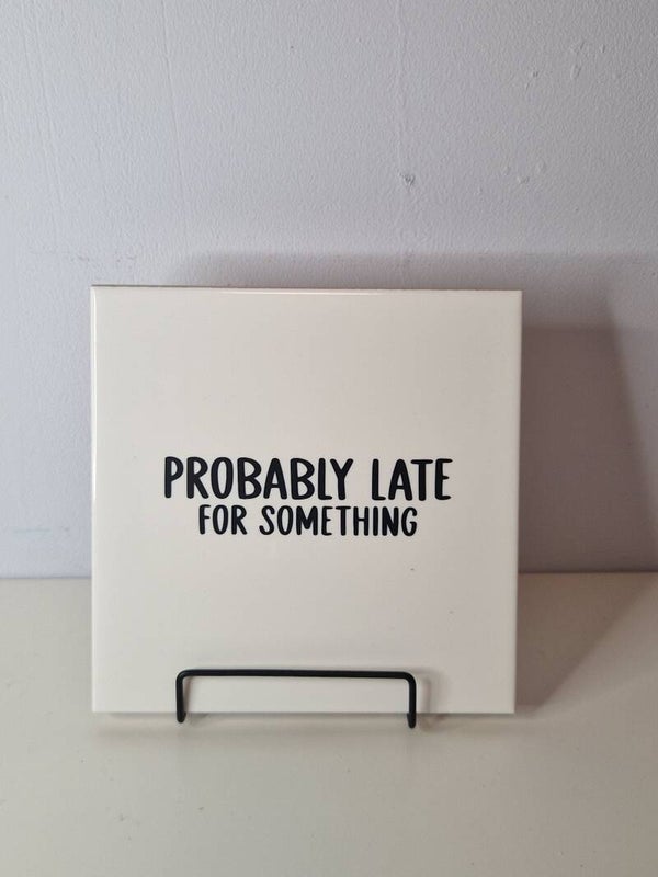 Probably late for something Tegeltje