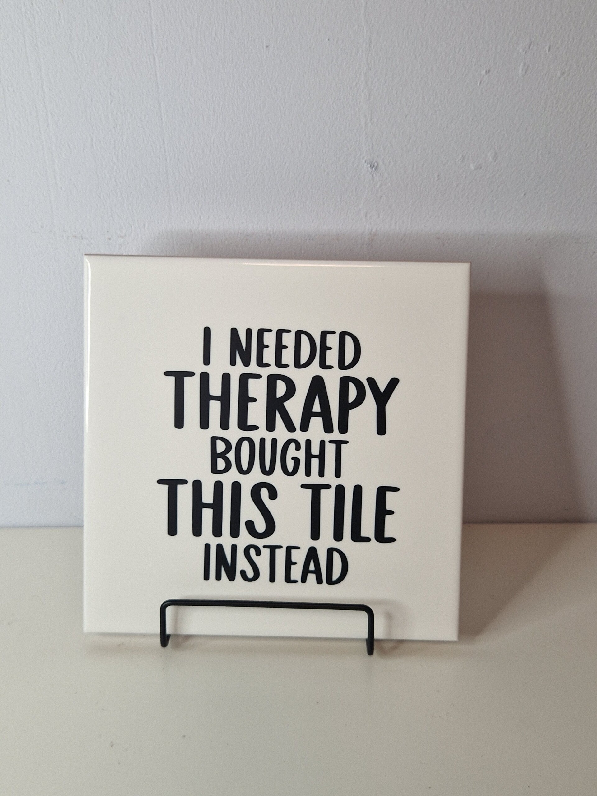 I needed therapy bought this tile instead Tegeltje