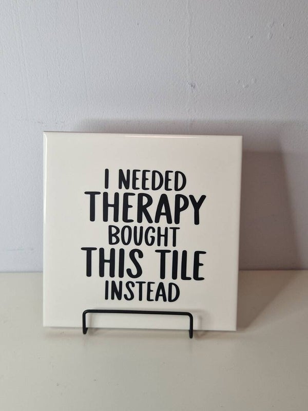 I needed therapy bought this tile instead Tegeltje