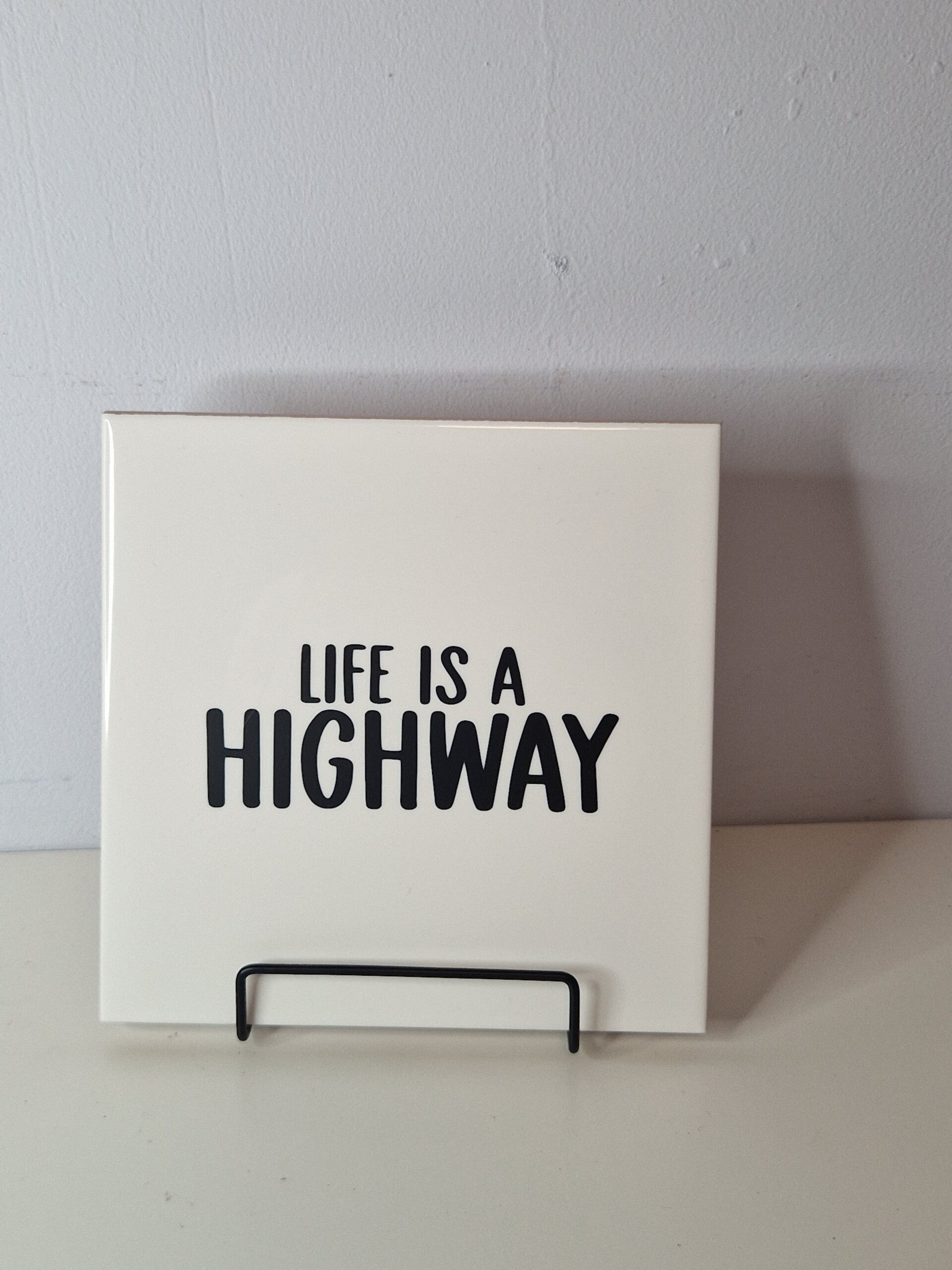 Life is a highway Tegeltje