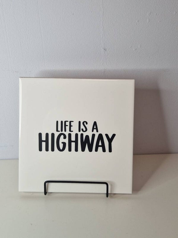 Life is a highway Tegeltje