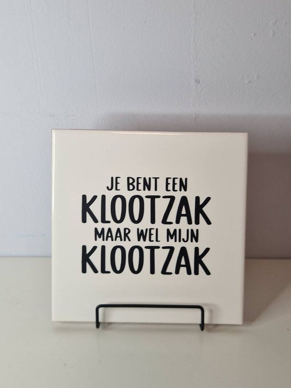 Je bent een klootzak, maar wel mijn klootzak Tegeltje