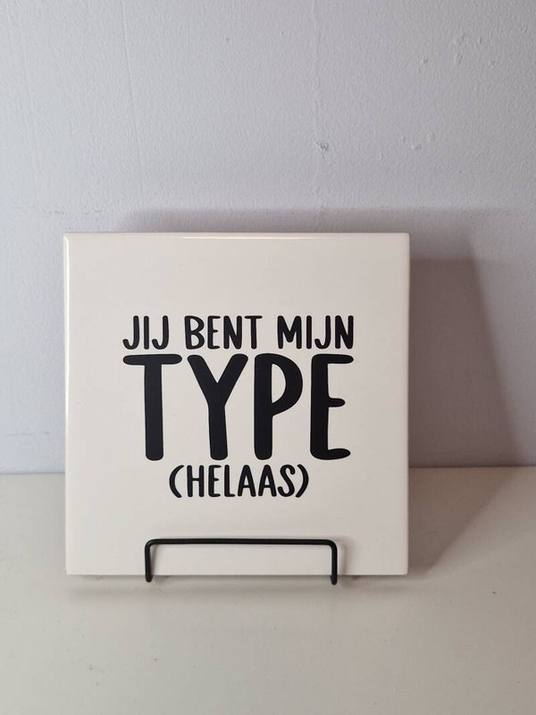 Jij bent mijn type (helaas) Tegeltje