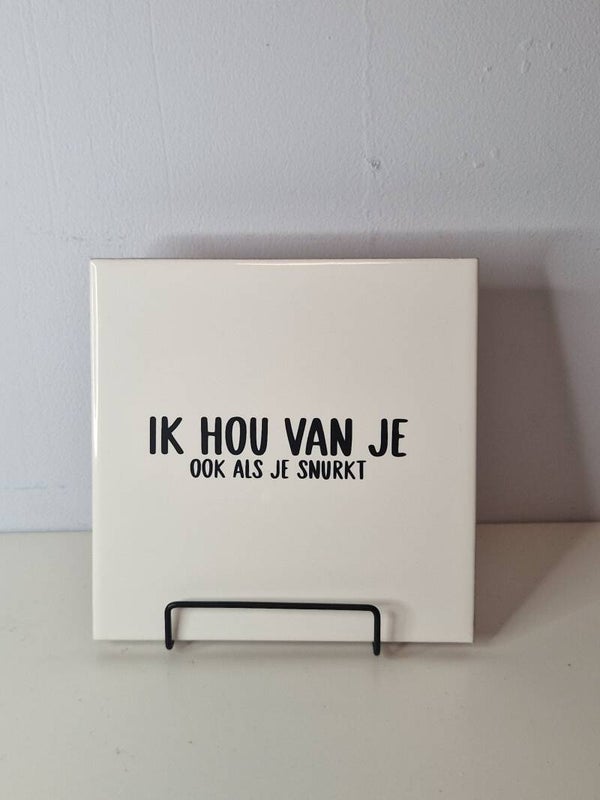 Ik hou van je, ook als je snurkt Tegeltje