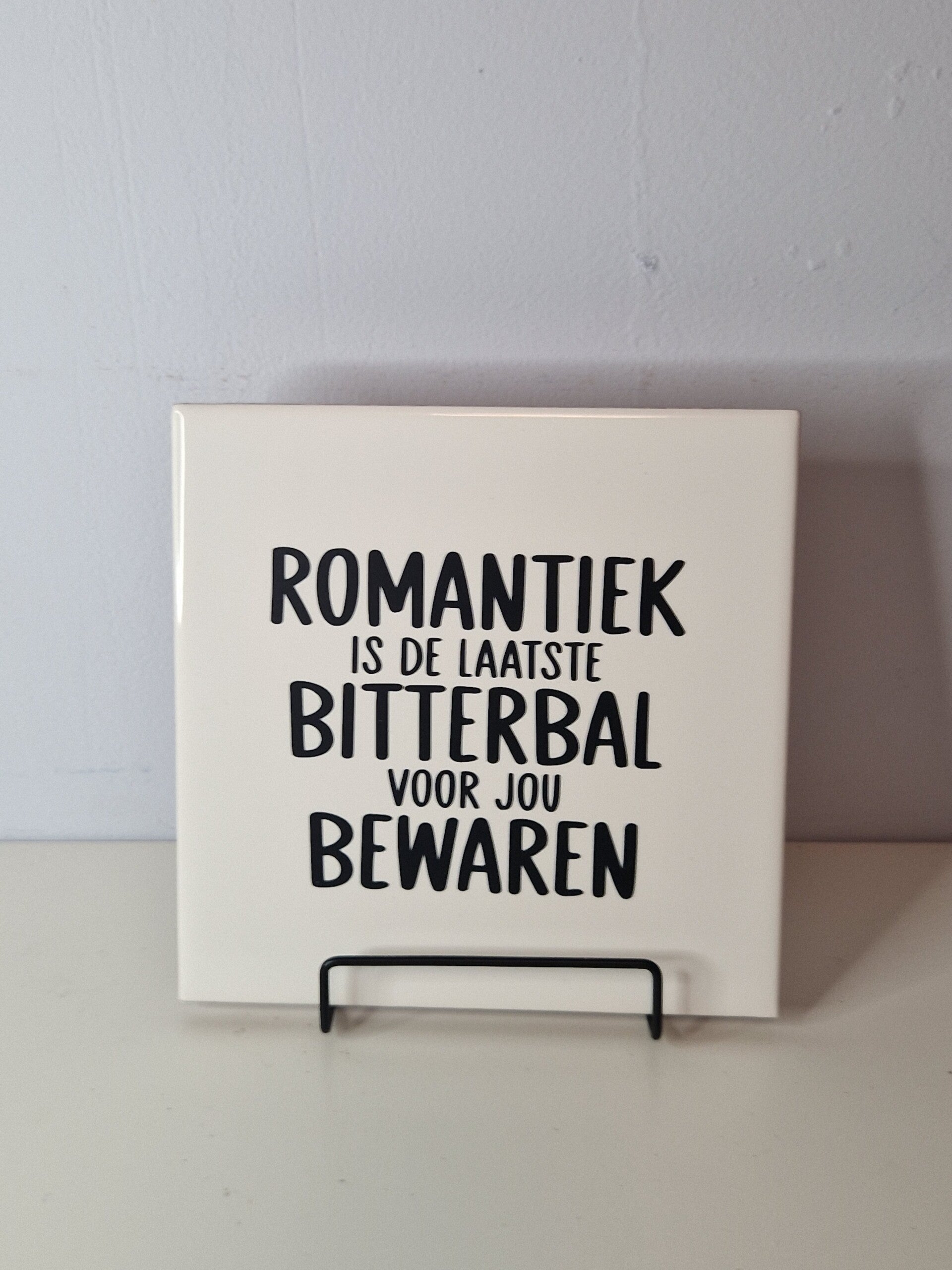 Romantiek is de laatste bitterbal voor jou bewaren Tegeltje
