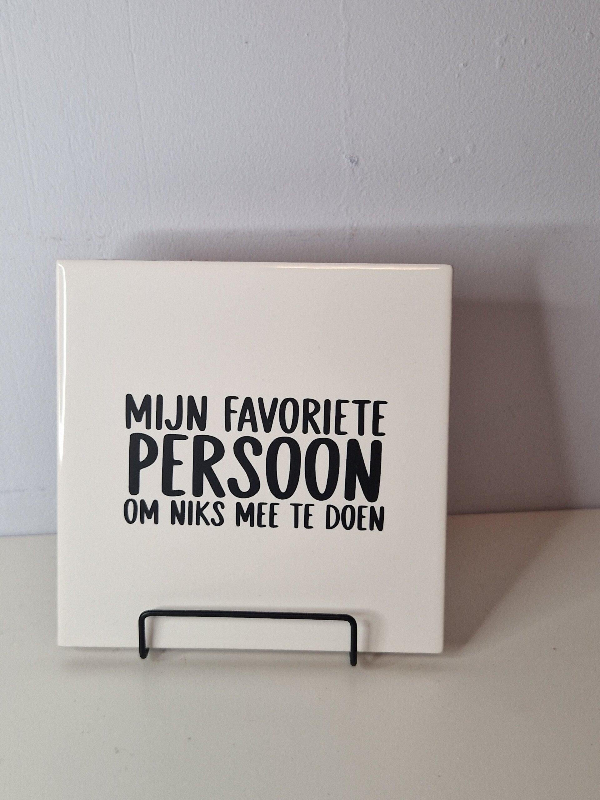 Mijn favoriete persoon om niks mee te doen Tegeltje