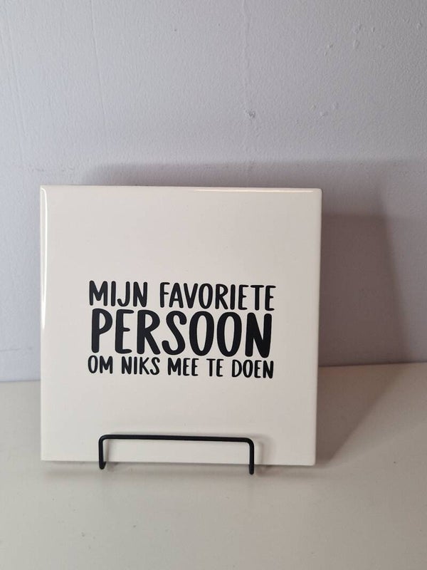 Mijn favoriete persoon om niks mee te doen Tegeltje
