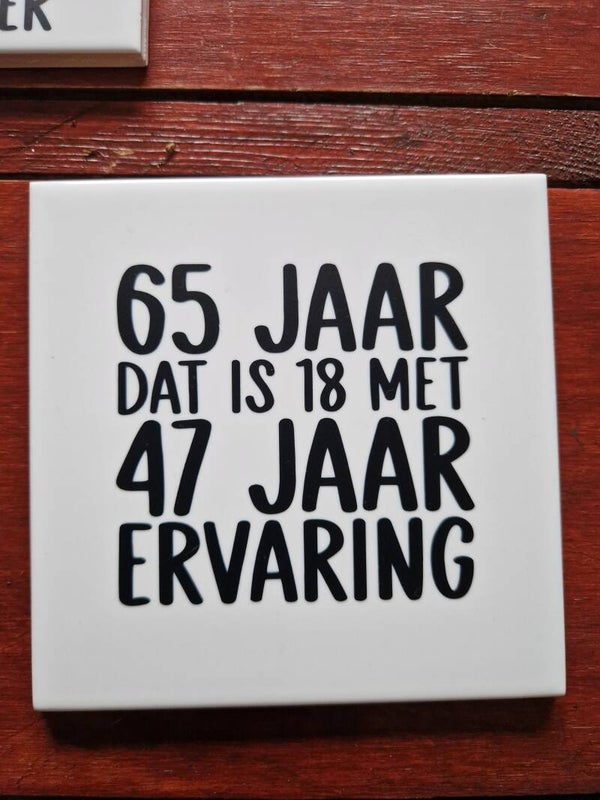65 jaar dat is 18 met 47 jaar ervaring Tegeltje