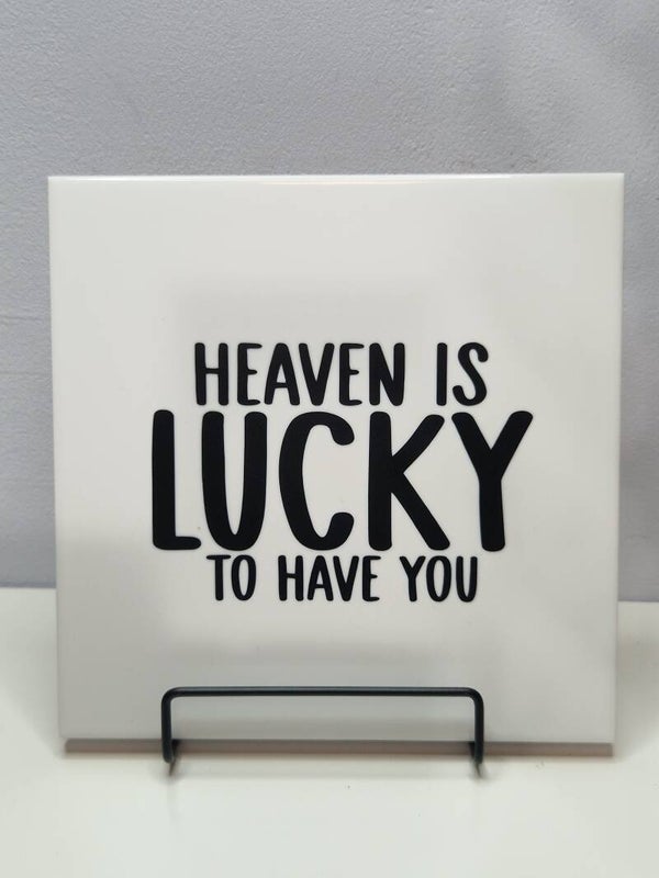 Heaven is lucky to have you Tegeltje