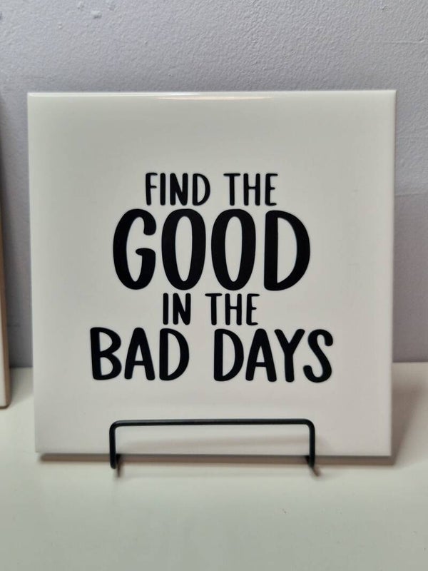 Find the good in the bad days Tegeltje