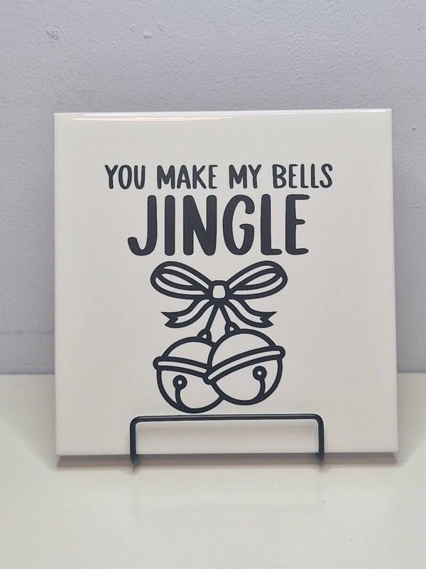 You make my bells jingle Tegeltje