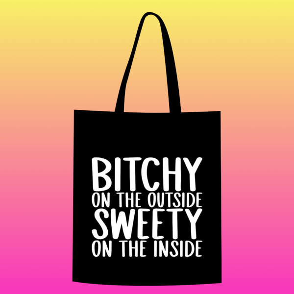 Bitchy on the outside. Sweety on the inside Totebag