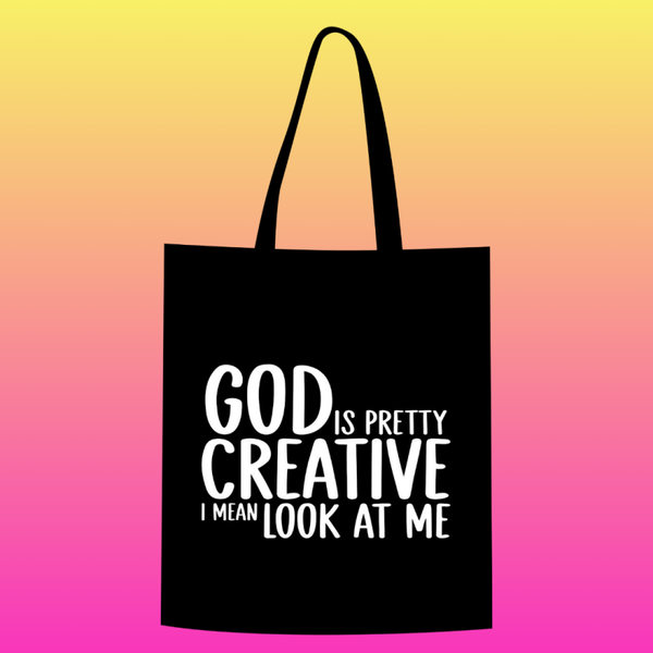God is pretty creative i mean look at me Totebag