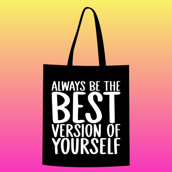 always be the best version of yourself Totebag