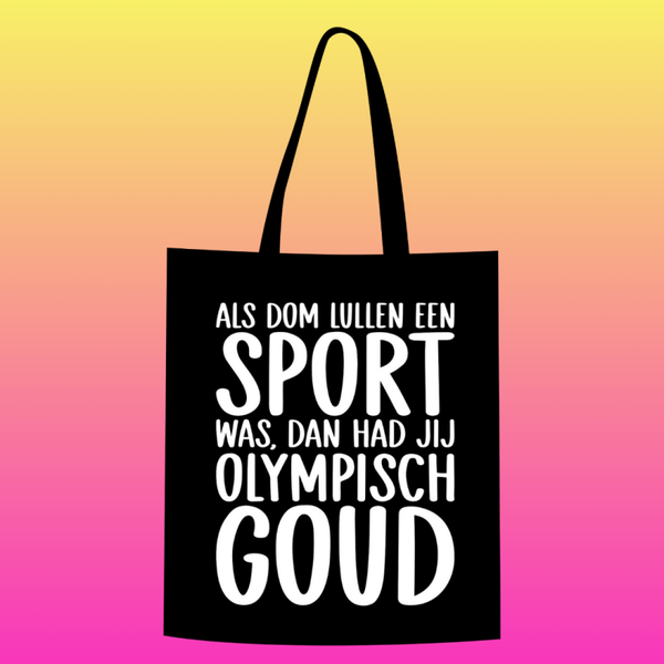 als dom lullen een sport was, dan had jij olympisch goud Totebag