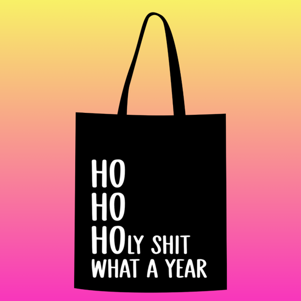 Ho ho holy shit what a year Totebag