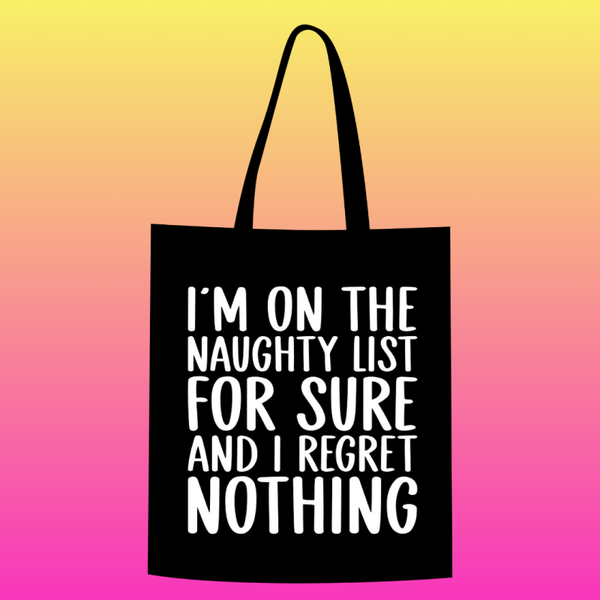 i'm on the Naughty List for sure and i regret Nothing Totebag