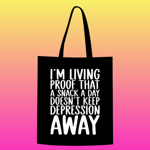 I'm living proof that a snack a day doesn't keep depression away Totebag