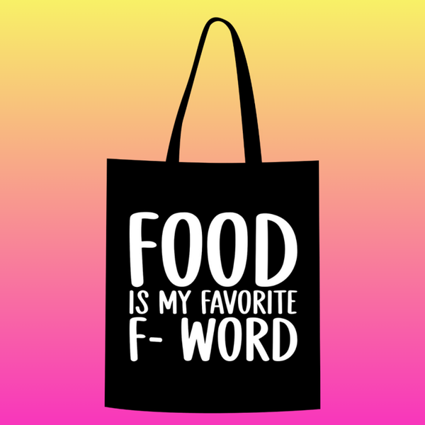 Food is my favorite f-word Totebag